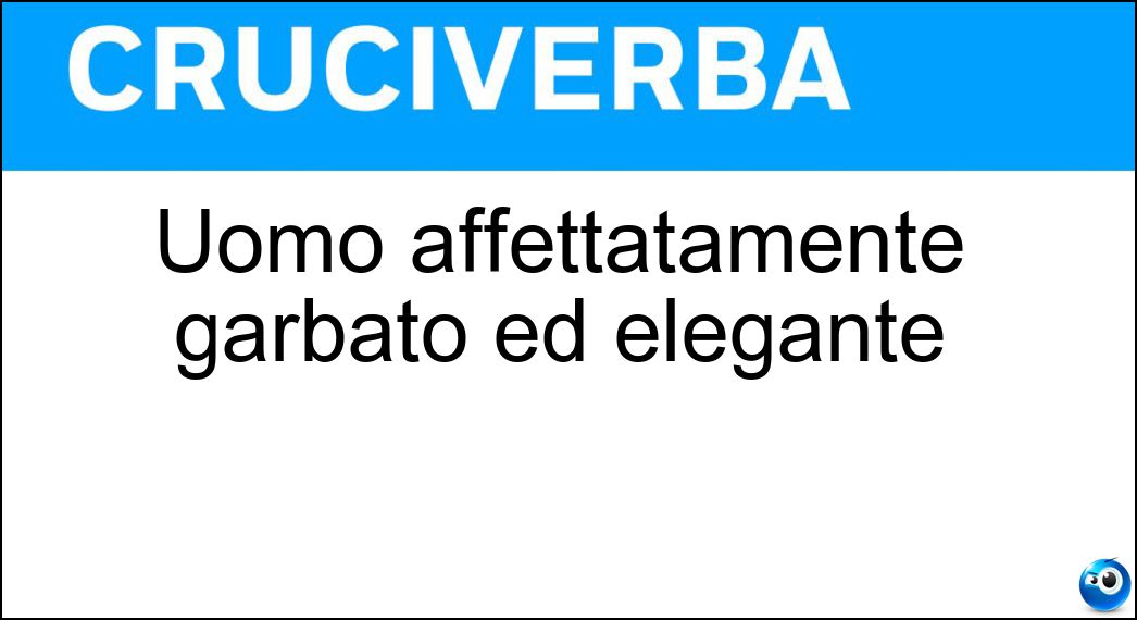 Uomo affettatamente garbato ed elegante