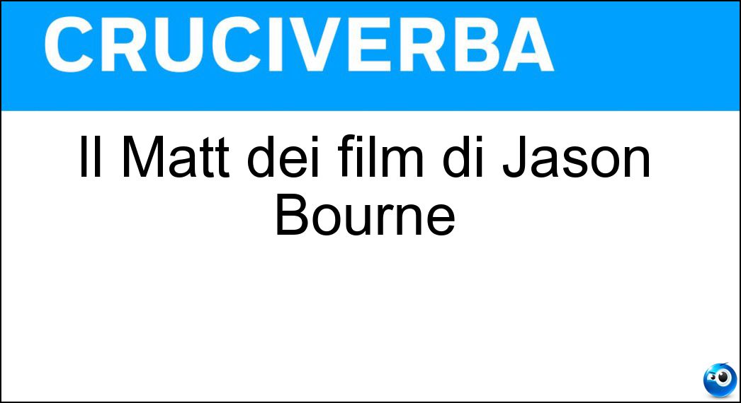 Il Matt dei film di Jason Bourne Soluzione Cruciverba: Il Matt dei film di Jason Bourne - Risposta Damon