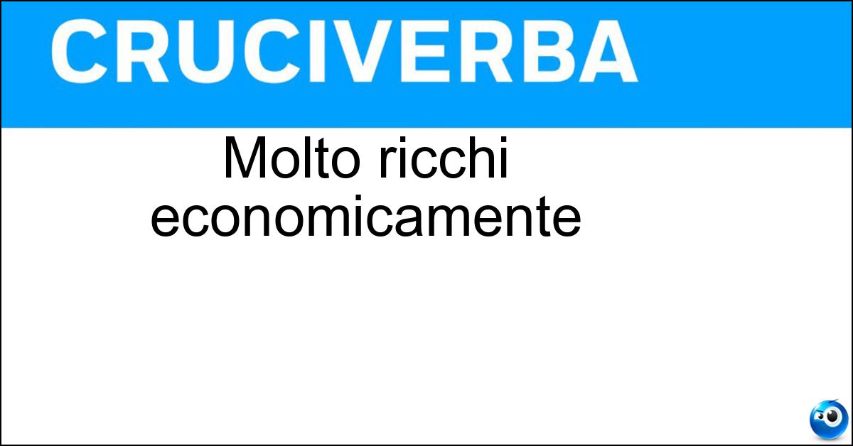 Molto ricchi economicamente Soluzione Molto ricchi economicamente - Danarosi