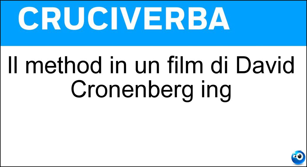 Il method in un film di David Cronenberg ing Soluzione Cruciverba: Il method in un film di David Cronenberg ing - Risposta Dangerous