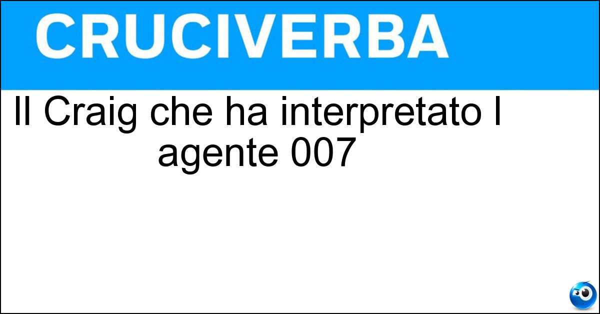 Il Craig che ha interpretato l agente 007 Soluzione Il Craig che ha interpretato l agente 007 - Daniel