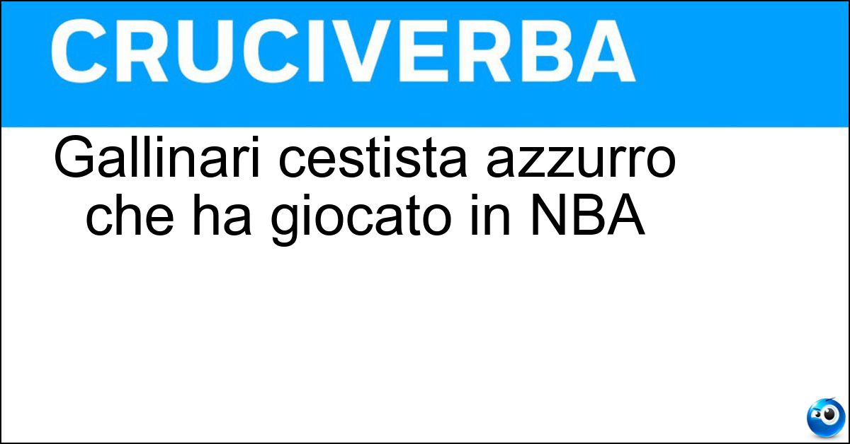 Soluzione Gallinari cestista azzurro che ha giocato in NBA - Danilo