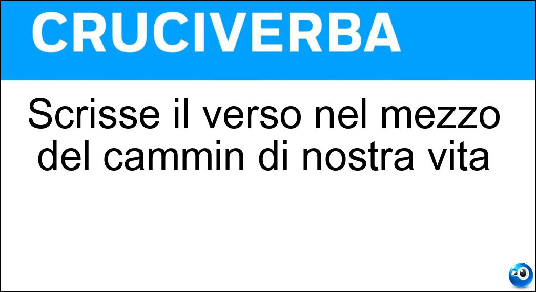 Scrisse il verso nel mezzo del cammin di nostra vita Soluzione Scrisse il verso nel mezzo del cammin di nostra vita - Dante