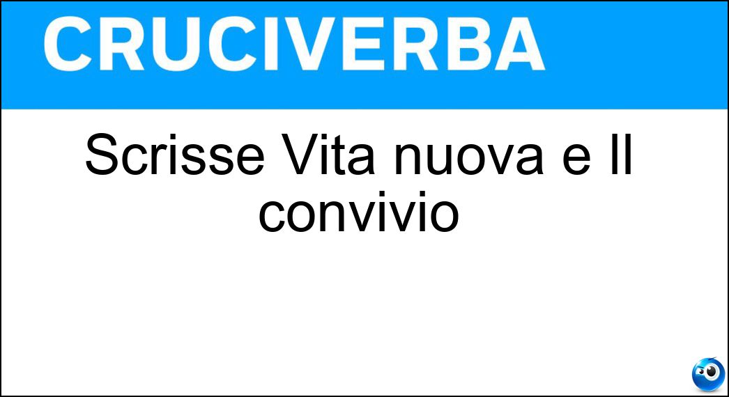 Scrisse Vita nuova e Il convivio Soluzione Scrisse Vita nuova e Il convivio - Dante