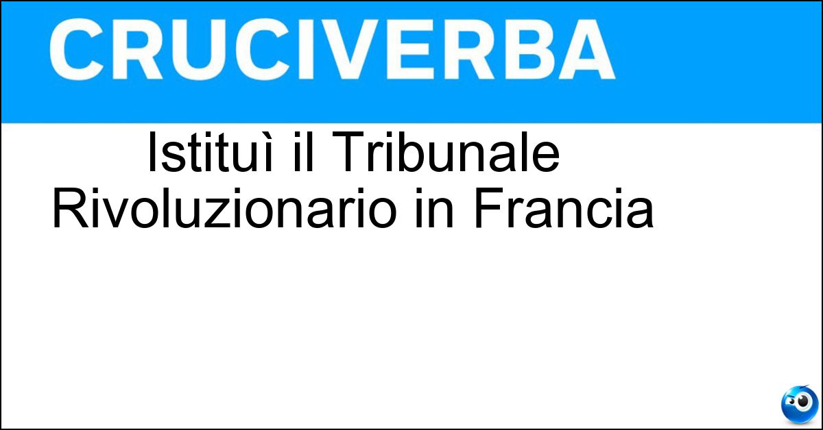 Istituì il Tribunale Rivoluzionario in Francia Soluzione Istituì il Tribunale Rivoluzionario in Francia - Danton