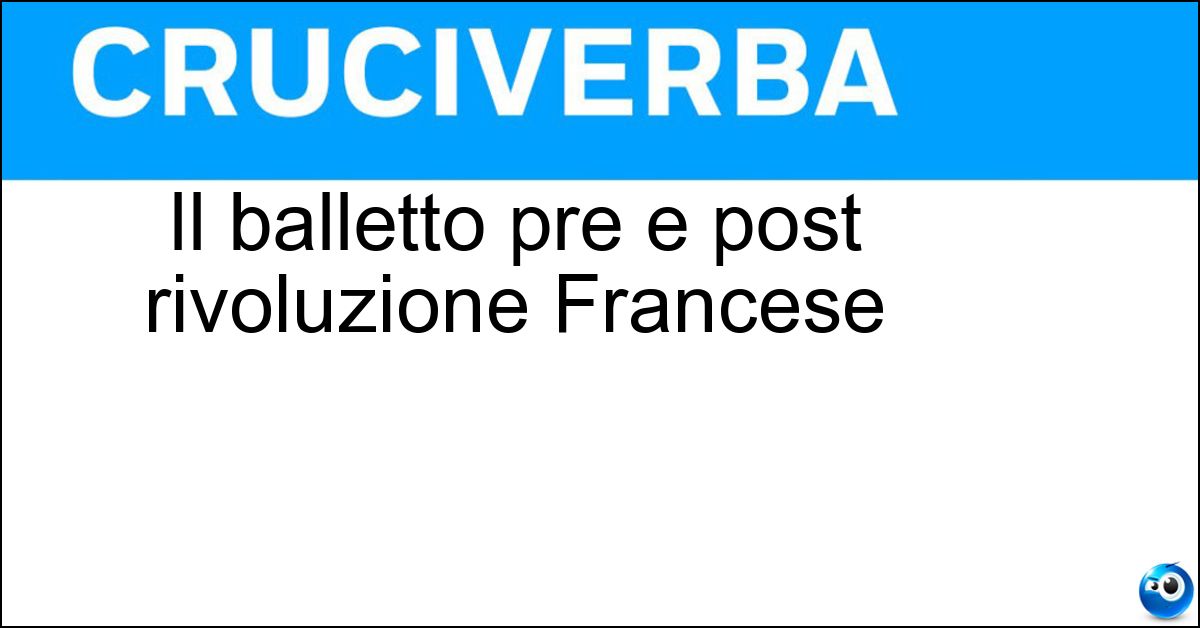 Il balletto pre e post rivoluzione Francese Soluzione Il balletto pre e post rivoluzione Francese - Danza Di Noverre