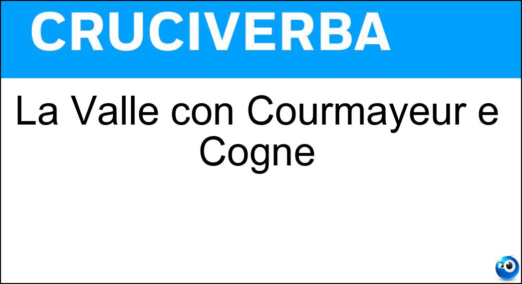 La Valle con Courmayeur e Cogne Soluzione Cruciverba: La Valle con Courmayeur e Cogne - Risposta Daosta