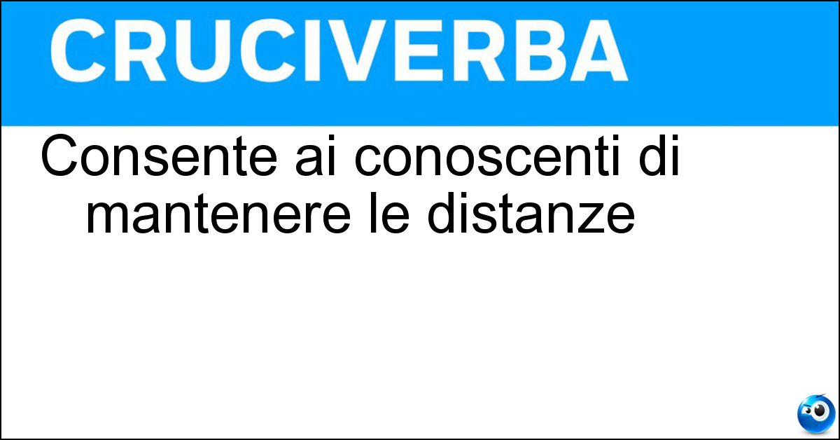 Soluzione Consente ai conoscenti di mantenere le distanze - Dare Del Lei