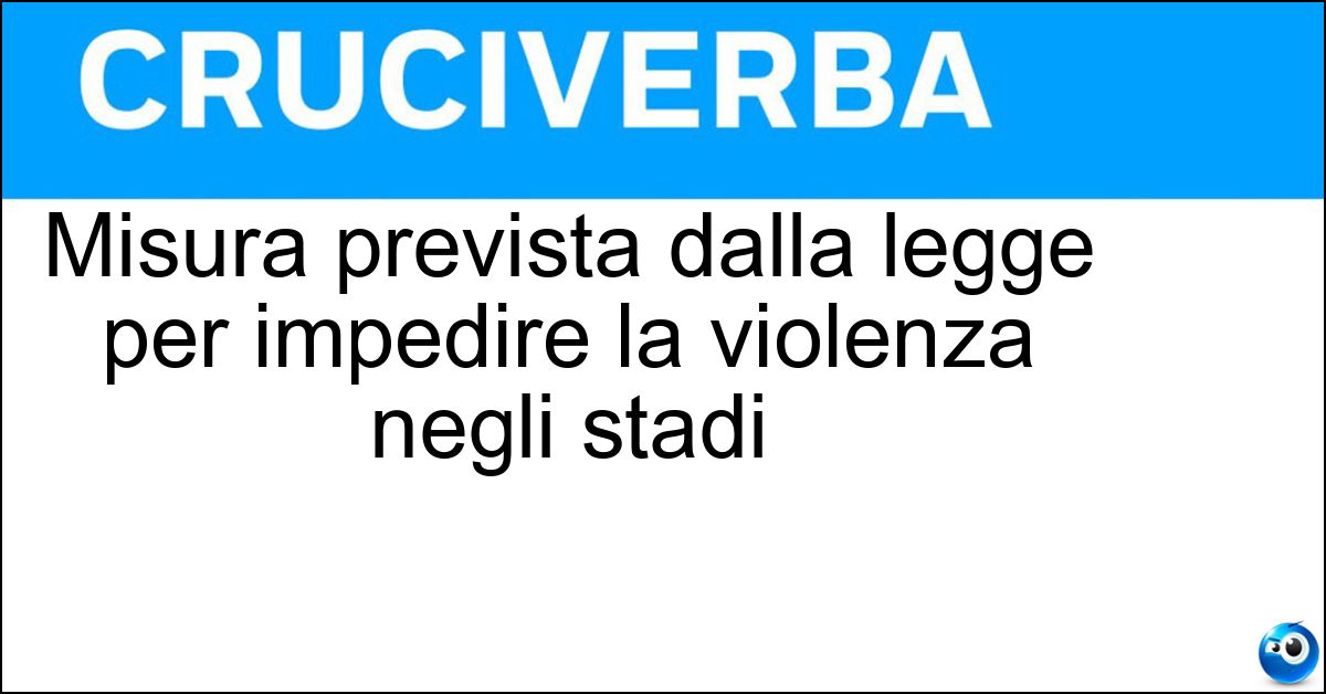 Soluzione Misura prevista dalla legge per impedire la violenza negli stadi - Daspo