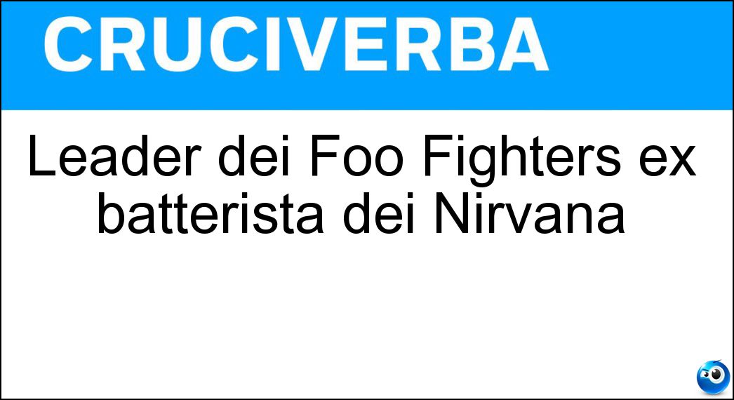 Leader dei Foo Fighters ex batterista dei Nirvana Soluzione Leader dei Foo Fighters ex batterista dei Nirvana - Dave Grohl