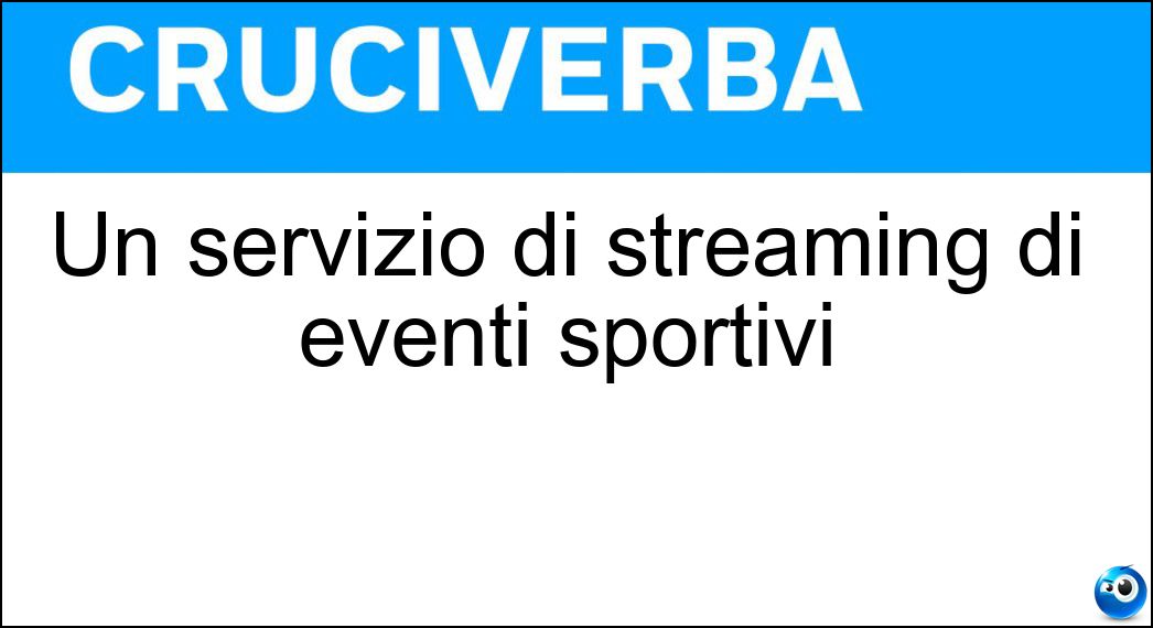 Un servizio di streaming di eventi sportivi Soluzione Cruciverba: Un servizio di streaming di eventi sportivi - Risposta Dazn