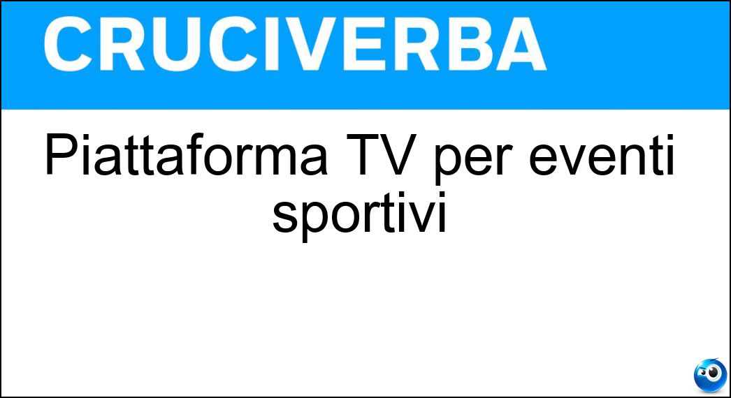 Piattaforma TV per eventi sportivi Soluzione Cruciverba: Piattaforma TV per eventi sportivi - Risposta Dazn