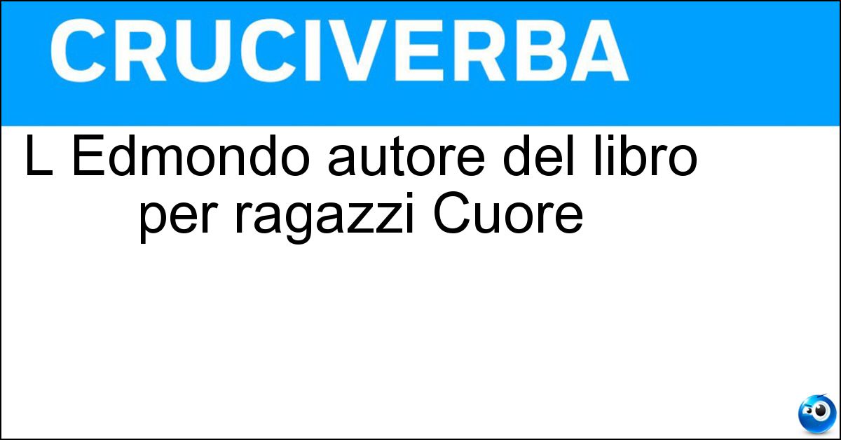 L Edmondo autore del libro per ragazzi Cuore Soluzione L Edmondo autore del libro per ragazzi Cuore - De Amicis