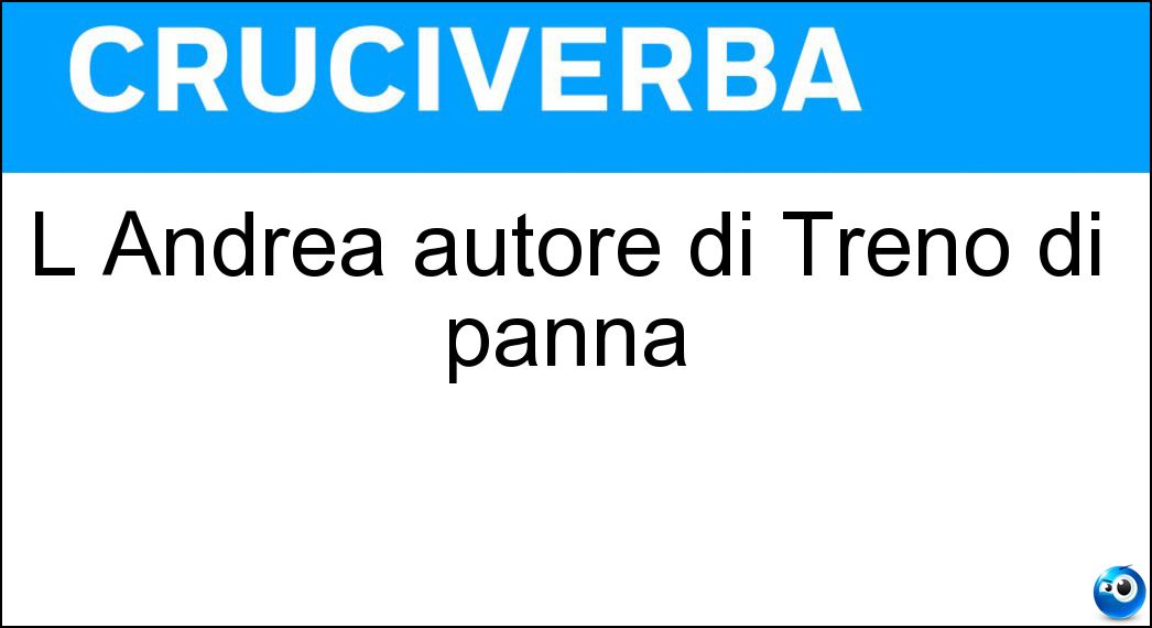 L Andrea autore di Treno di panna Soluzione Cruciverba: L Andrea autore di Treno di panna - Risposta De Carlo
