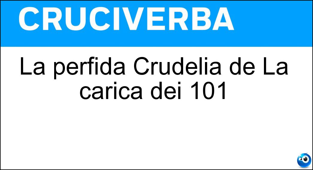 La perfida Crudelia de La carica dei 101 Soluzione La perfida Crudelia de La carica dei 101 - De Mon