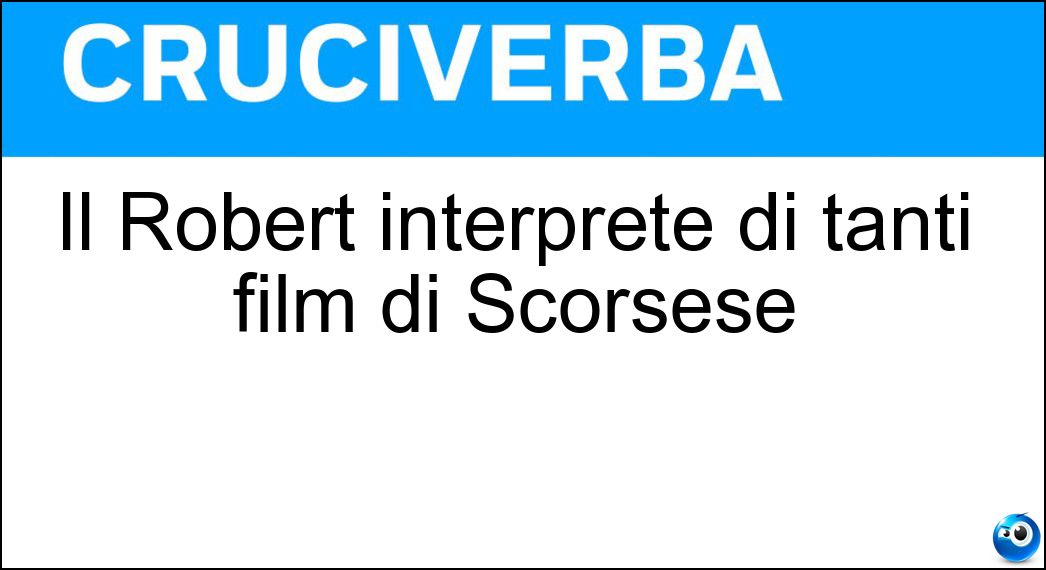 Il Robert interprete di tanti film di Scorsese