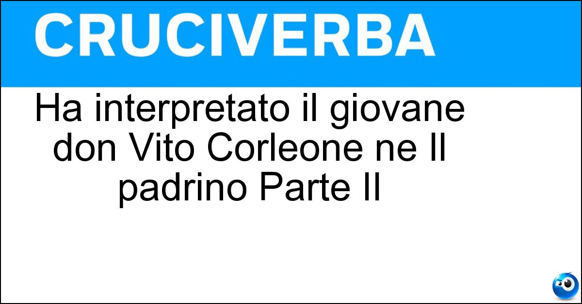 Soluzione Ha interpretato il giovane don Vito Corleone ne Il padrino Parte II - De Niro