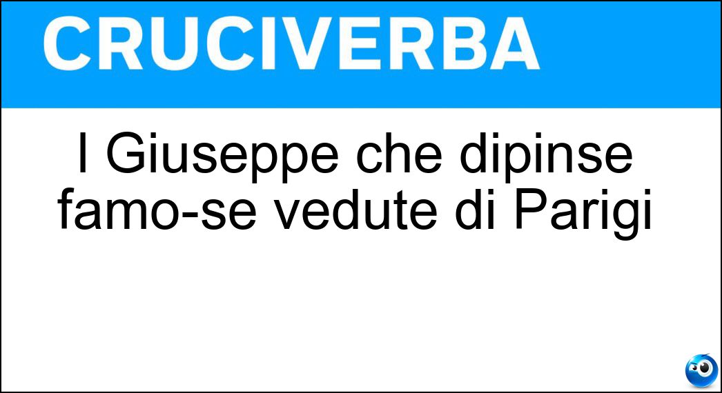 l Giuseppe che dipinse famo­se vedute di Parigi