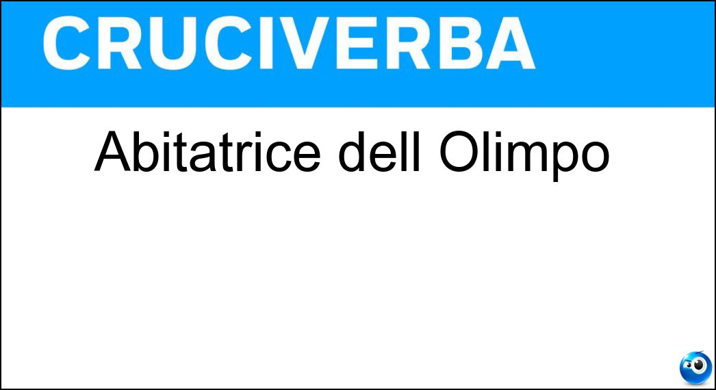 Abitatrice dell Olimpo Soluzione Cruciverba: Abitatrice dell Olimpo - Risposta Dea