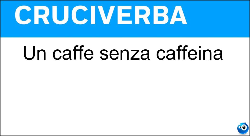 Un caffè senza caffeina Soluzione Un caffè senza caffeina - Deca