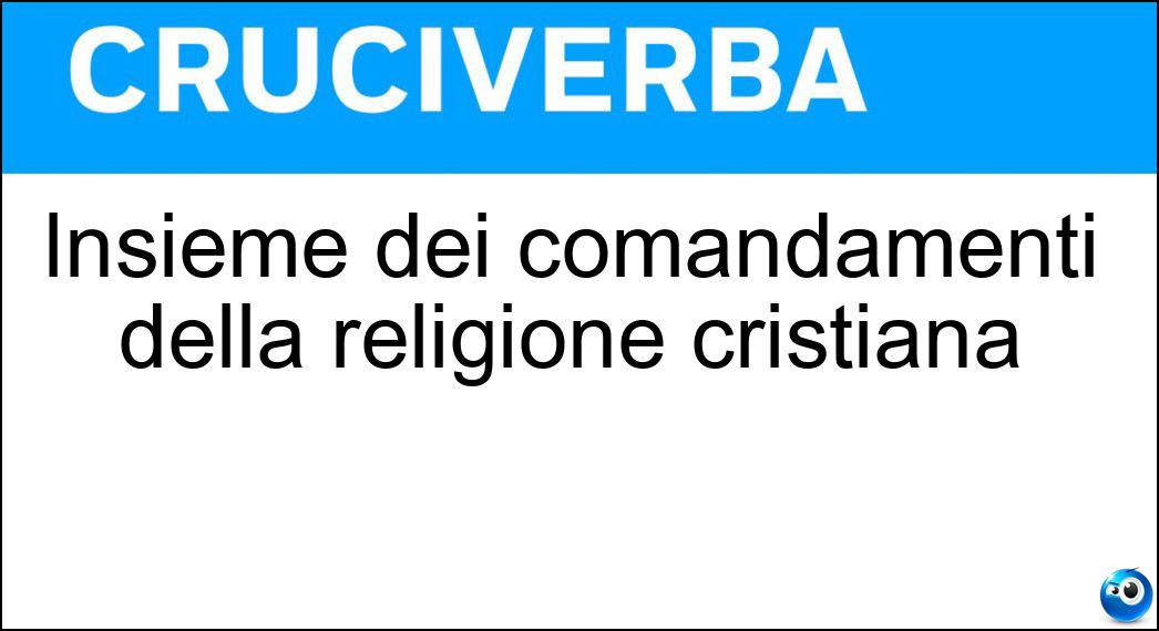 Insieme dei comandamenti della religione cristiana Soluzione Cruciverba: Insieme dei comandamenti della religione cristiana - Risposta Decalogo
