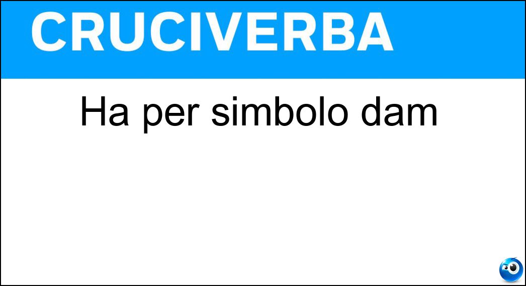 Ha per simbolo dam Soluzione Cruciverba: Ha per simbolo dam - Risposta Decametro