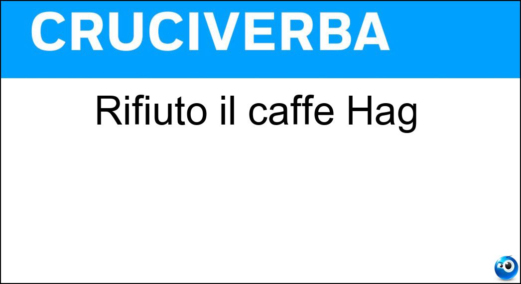 Rifiuto il caffè Hag Soluzione Rifiuto il caffè Hag - Decano