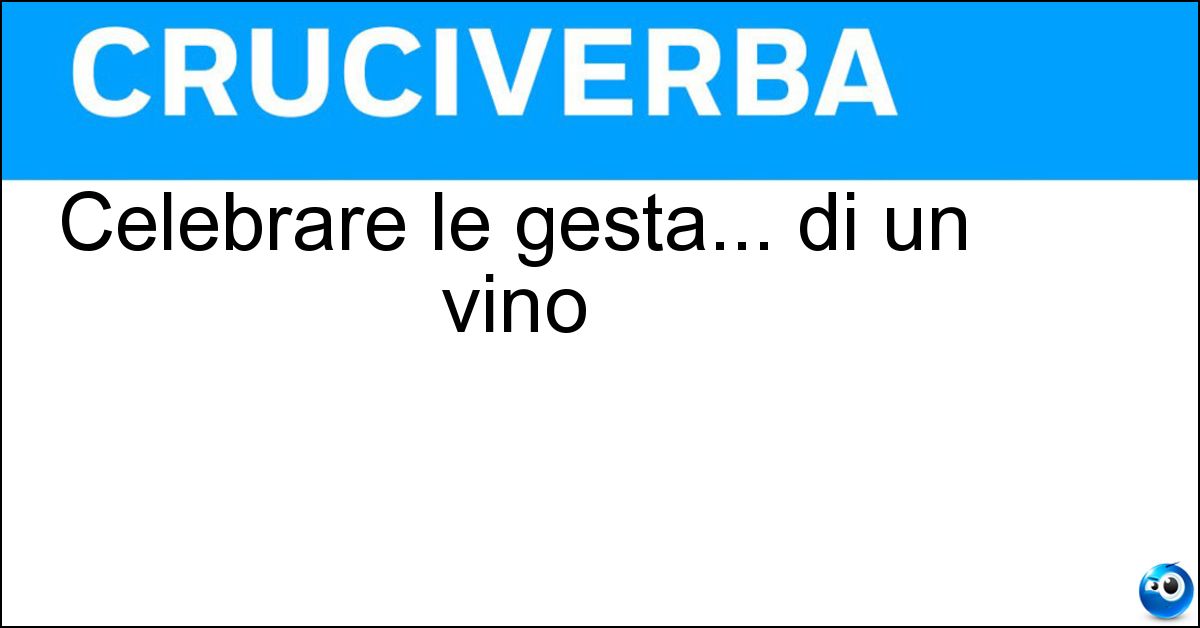 Celebrare le gesta... di un vino Soluzione Celebrare le gesta... di un vino - Decantare