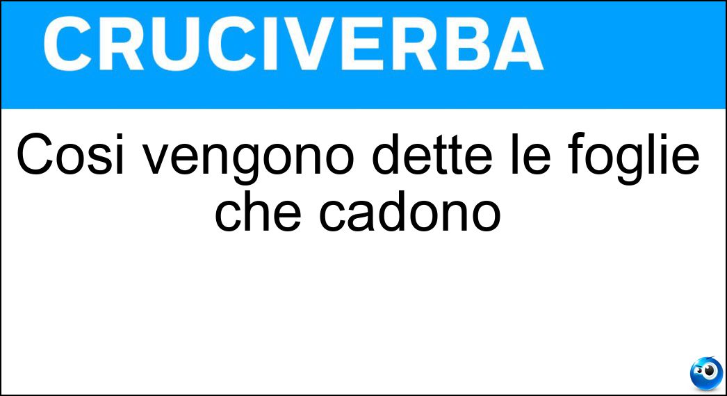 Soluzione Così vengono dette le foglie che cadono - Decidue