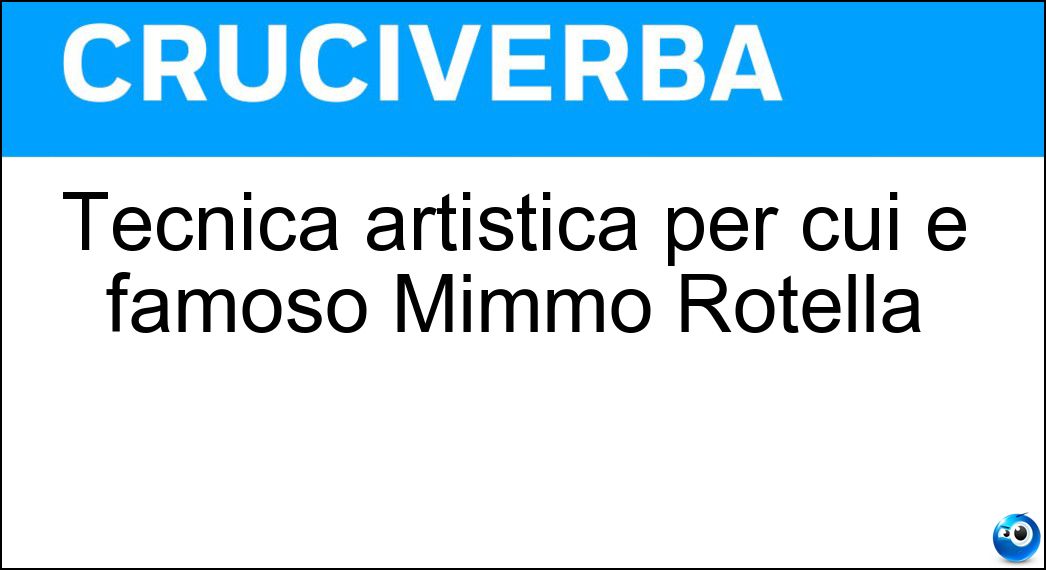Tecnica artistica per cui è famoso Mimmo Rotella Soluzione Tecnica artistica per cui è famoso Mimmo Rotella - Decollage