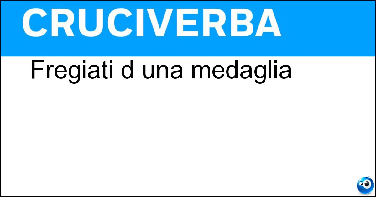 Fregiati d una medaglia Soluzione Fregiati d una medaglia - Decorati