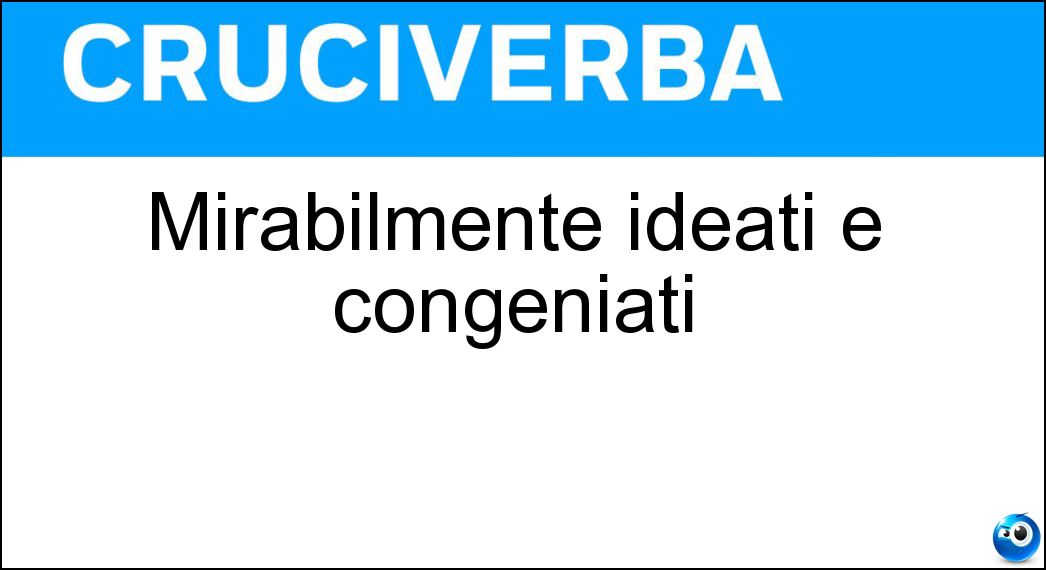 Mirabilmente ideati e congeniati Soluzione Mirabilmente ideati e congeniati - Dedalei