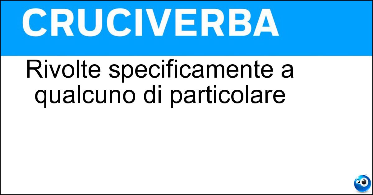 Soluzione Rivolte specificamente a qualcuno di particolare - Dedicate