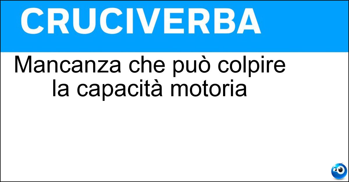 Mancanza che può colpire la capacità motoria Mancanza che può colpire la capacità motoria