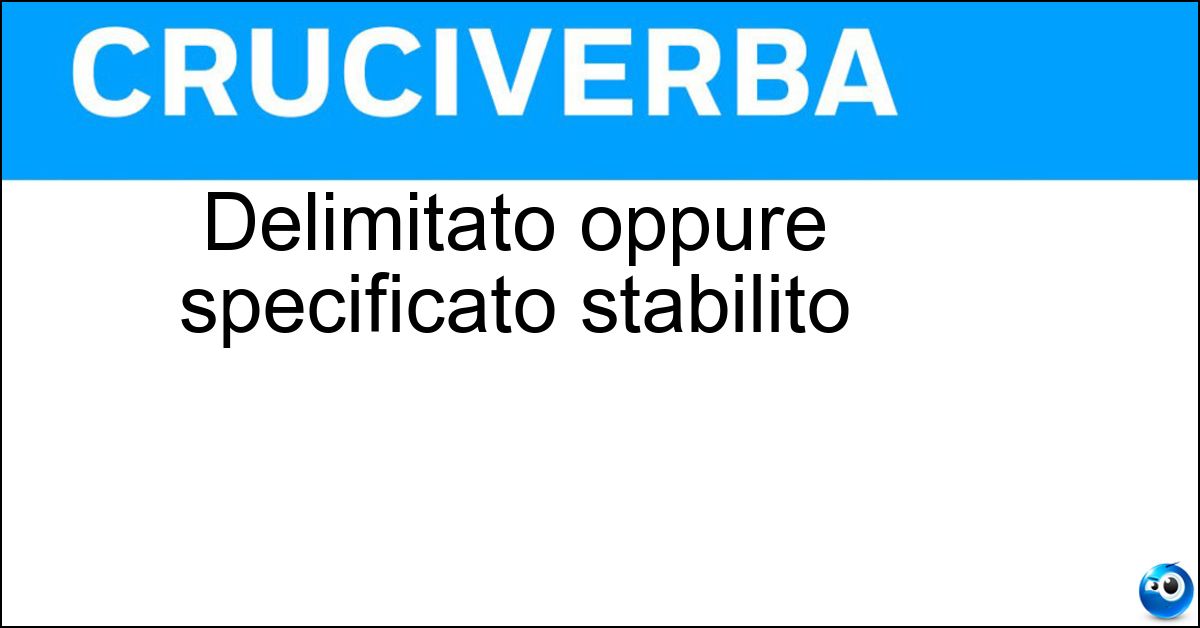 Soluzione Delimitato oppure specificato stabilito - Definito