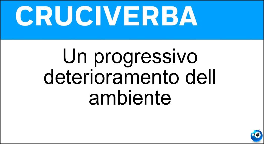 Un progressivo deterioramento dell ambiente Soluzione Un progressivo deterioramento dell ambiente - Degrado