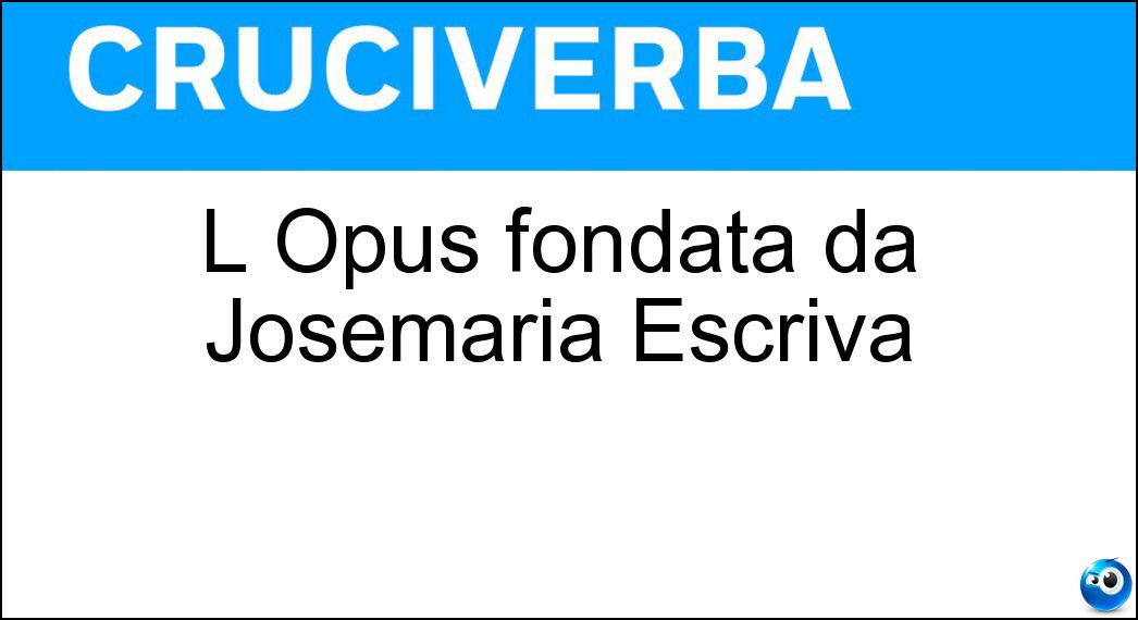 L Opus fondata da Josemaria Escrivà Soluzione L Opus fondata da Josemaria Escrivà - Dei