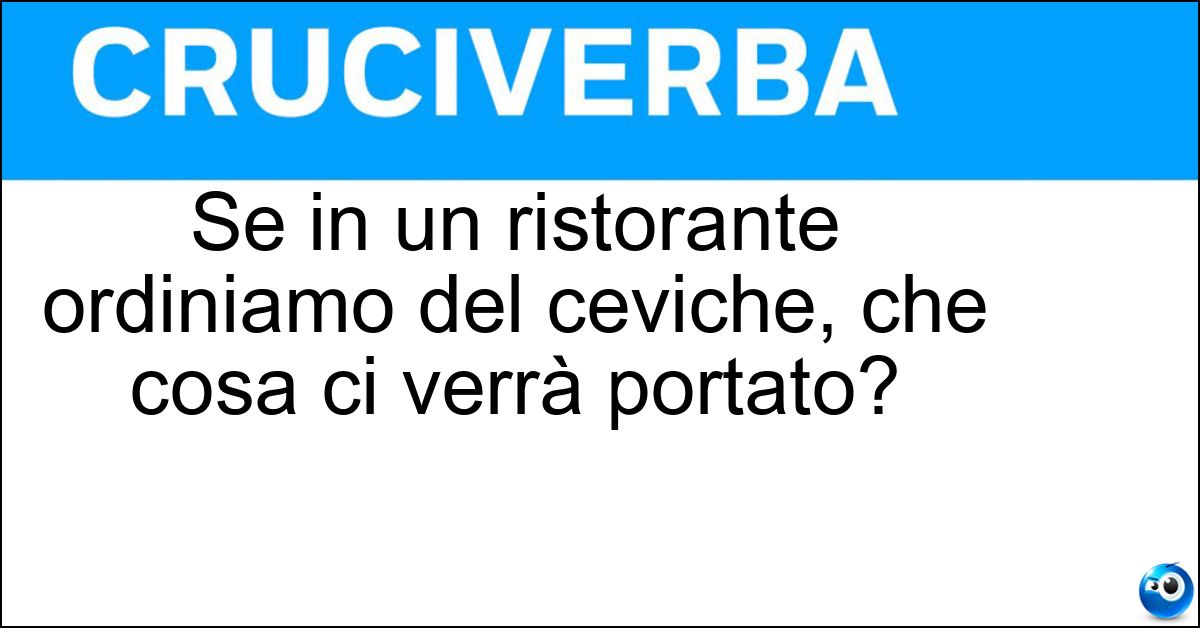 Soluzione Se in un ristorante ordiniamo del ceviche, che cosa ci verrà portato? - Del Pesce Crudo Marinato Nel Limone