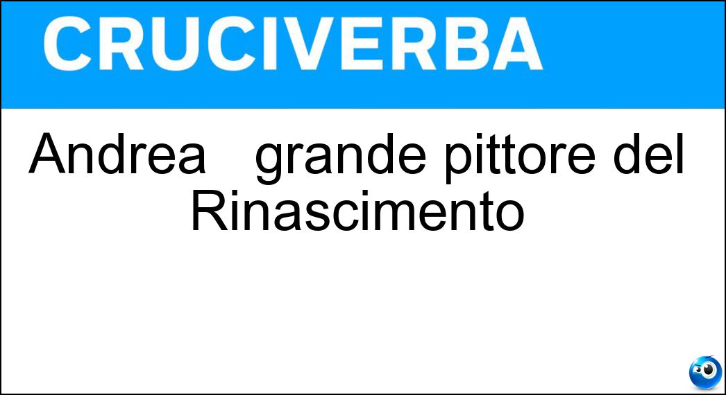 Famoso Pittore Italiano Del '400 - Cruciverba Andrea __ __, grande pittore del Rinascimento - Cruciverba