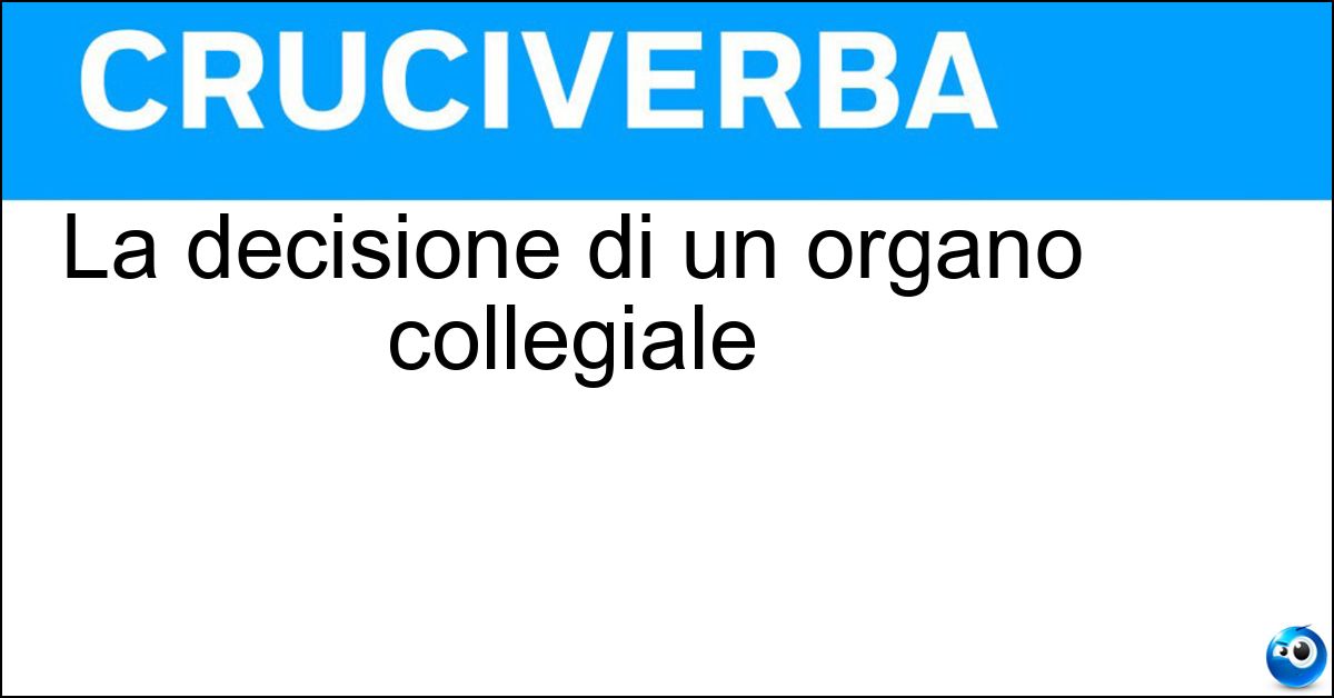 La decisione di un organo collegiale Soluzione La decisione di un organo collegiale - Delibera