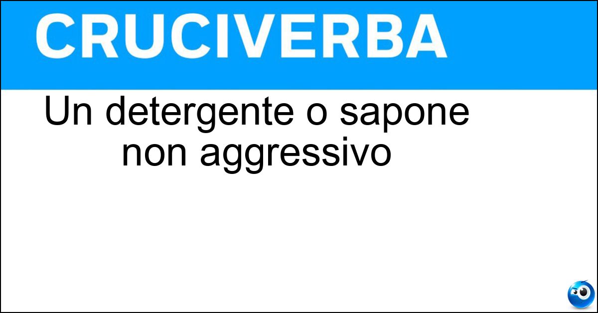 Un detergente o sapone non aggressivo Soluzione Un detergente o sapone non aggressivo - Delicato