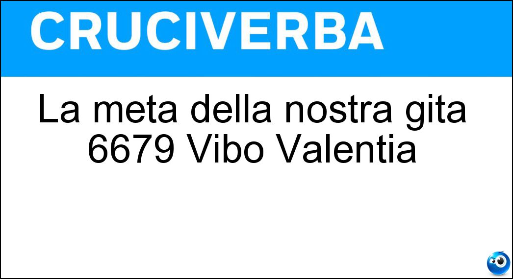 Soluzione La meta della nostra gita 6679 Vibo Valentia - Deliceto
