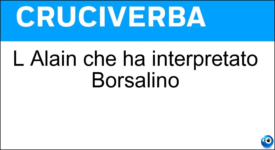 L Alain che ha interpretato Borsalino