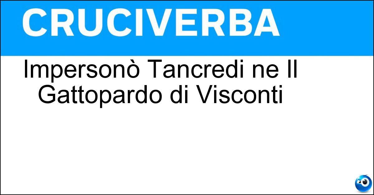 Soluzione Impersonò Tancredi ne Il Gattopardo di Visconti - Delon