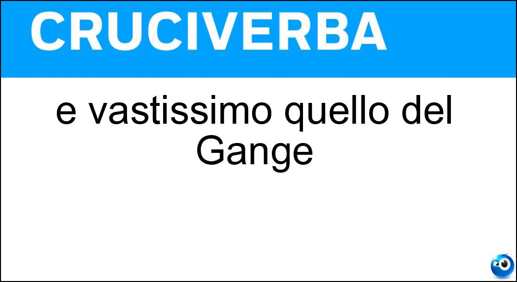 È vastissimo quello del Gange