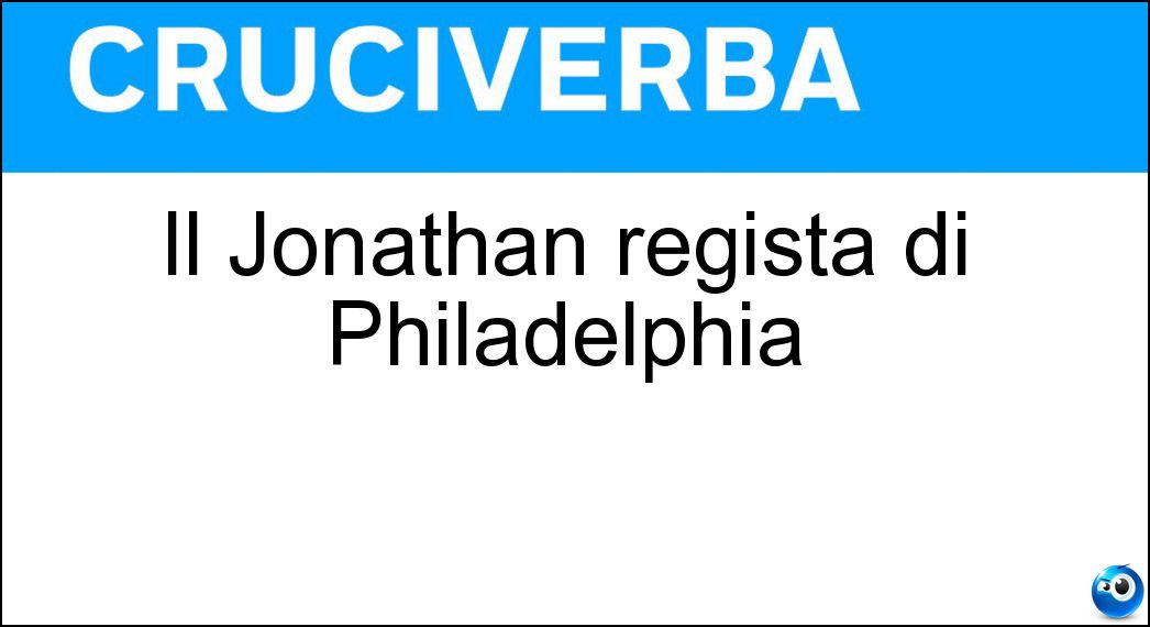 Il Jonathan regista di Philadelphia Soluzione Cruciverba: Il Jonathan regista di Philadelphia - Risposta Demme