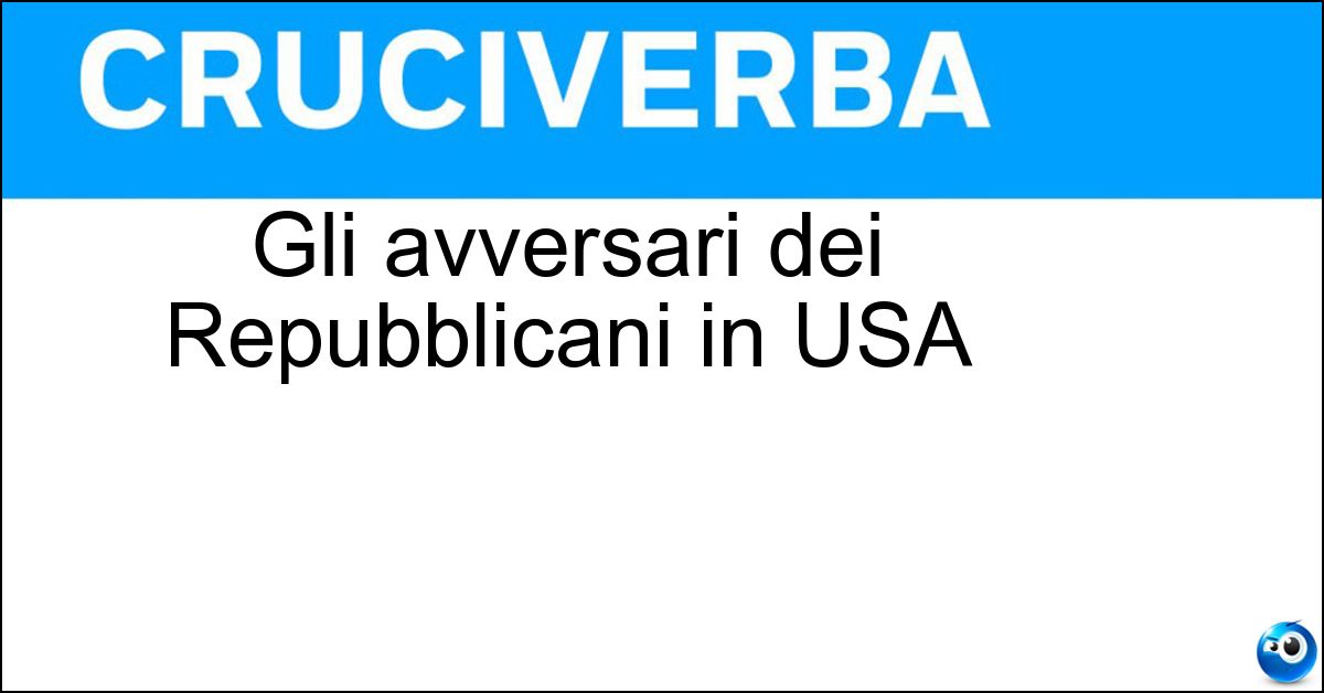 Gli avversari dei Repubblicani in USA Soluzione Gli avversari dei Repubblicani in USA - Democratici