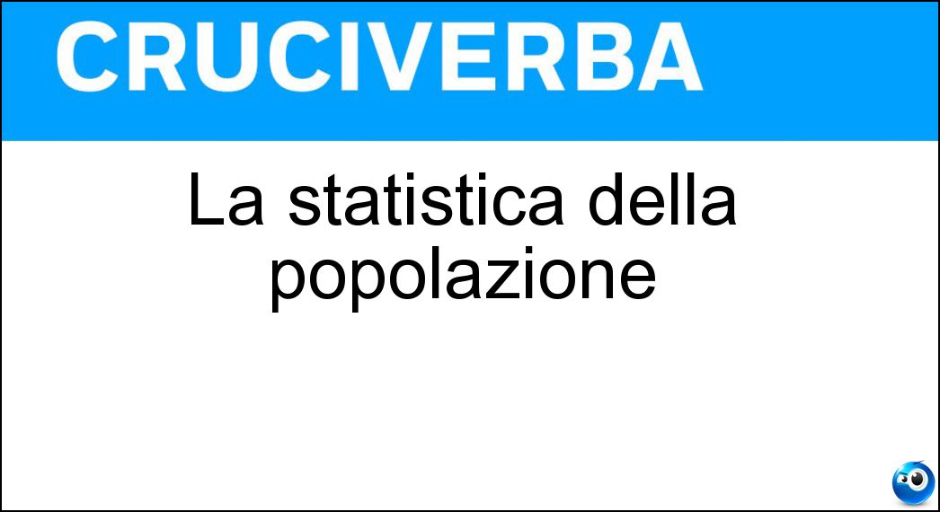 La statistica della popolazione Soluzione Cruciverba: La statistica della popolazione - Risposta Demografia