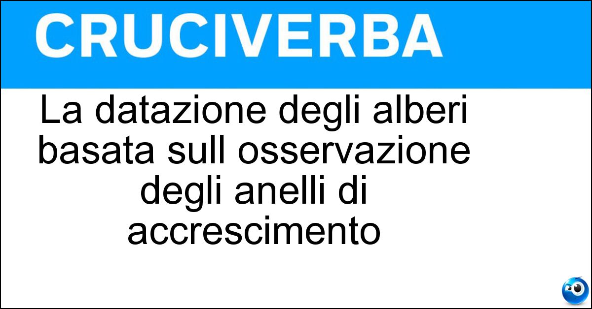 La datazione degli alberi basata sull osservazione degli anelli di accrescimento Soluzione La datazione degli alberi basata sull osservazione degli anelli di accrescimento - Dendrocronologia