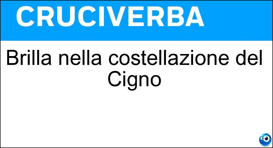 Brilla nella costellazione del Cigno Soluzione Brilla nella costellazione del Cigno - Deneb